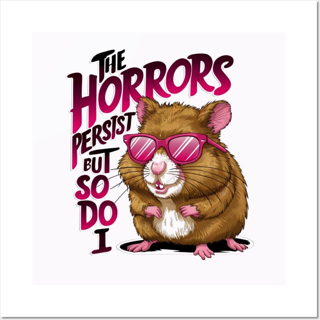 Funny hamster quote the horrors persist Wall Art by thestaroflove